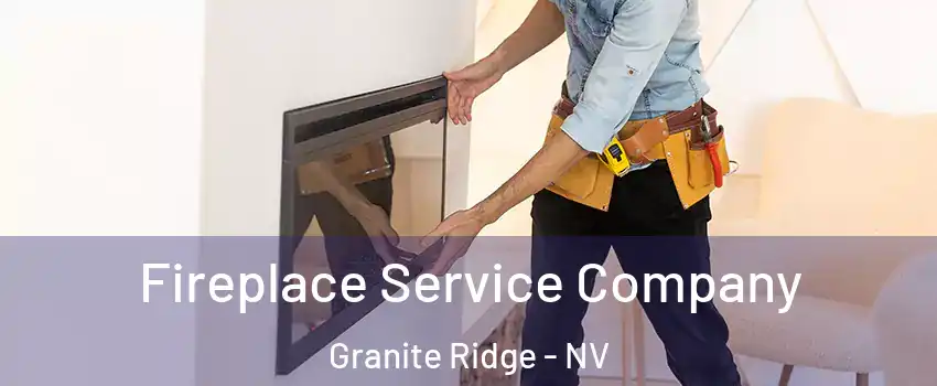 Fireplace Service Company Granite Ridge - NV