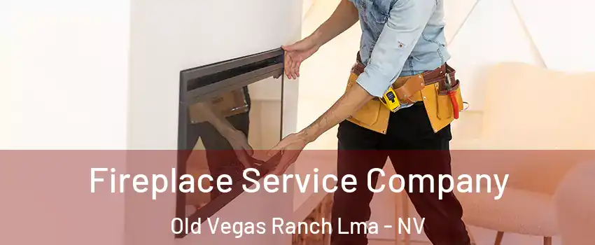 Fireplace Service Company Old Vegas Ranch Lma - NV
