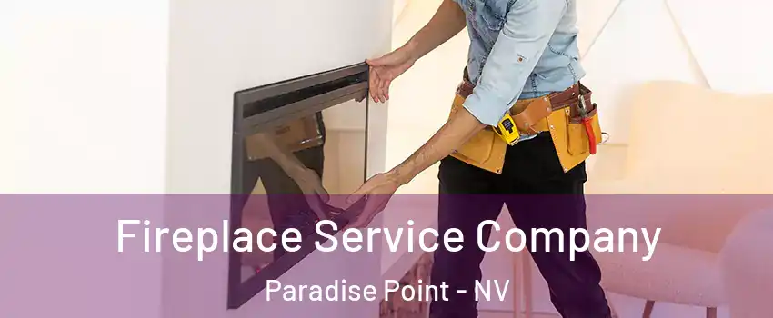 Fireplace Service Company Paradise Point - NV