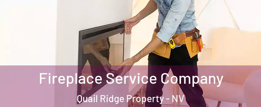 Fireplace Service Company Quail Ridge Property - NV