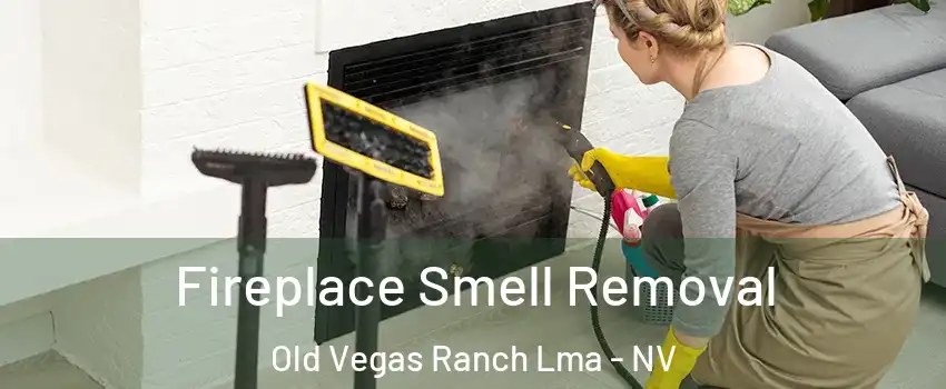 Fireplace Smell Removal Old Vegas Ranch Lma - NV