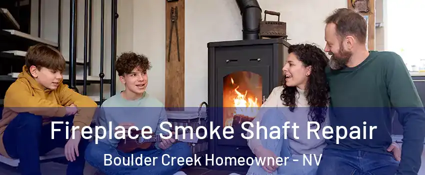 Fireplace Smoke Shaft Repair Boulder Creek Homeowner - NV