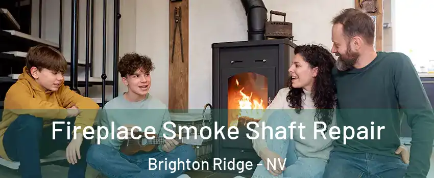 Fireplace Smoke Shaft Repair Brighton Ridge - NV