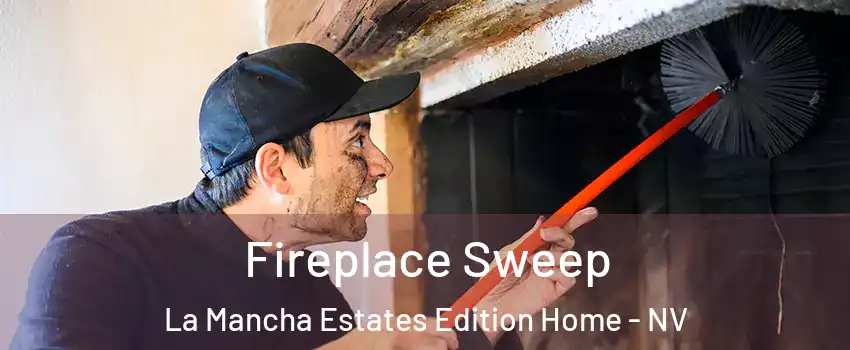 Fireplace Sweep La Mancha Estates Edition Home - NV