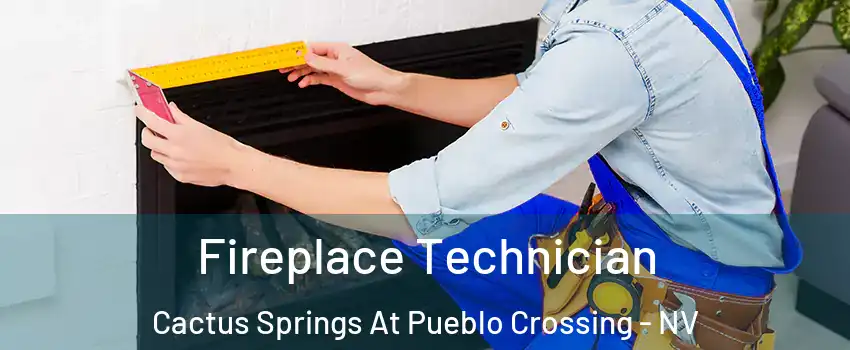 Fireplace Technician Cactus Springs At Pueblo Crossing - NV