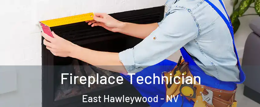 Fireplace Technician East Hawleywood - NV