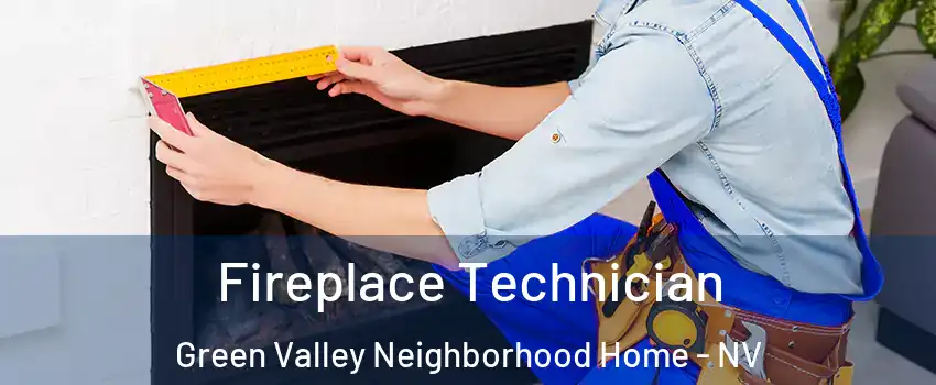 Fireplace Technician Green Valley Neighborhood Home - NV