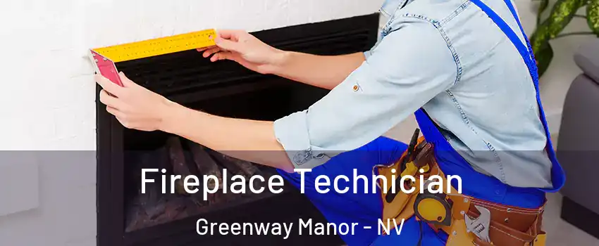 Fireplace Technician Greenway Manor - NV