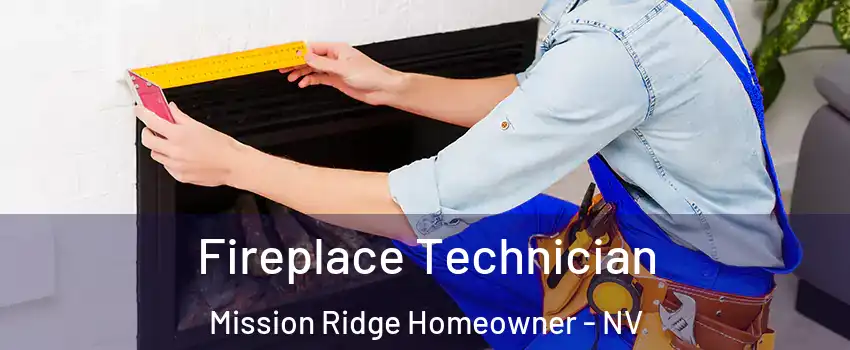 Fireplace Technician Mission Ridge Homeowner - NV