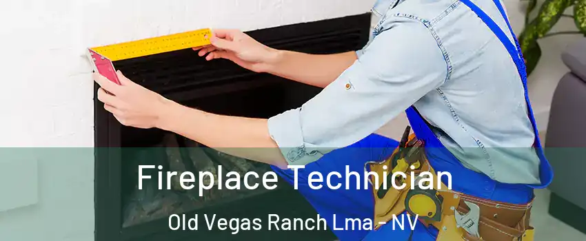 Fireplace Technician Old Vegas Ranch Lma - NV