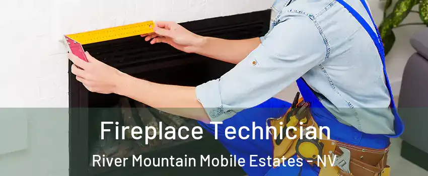 Fireplace Technician River Mountain Mobile Estates - NV