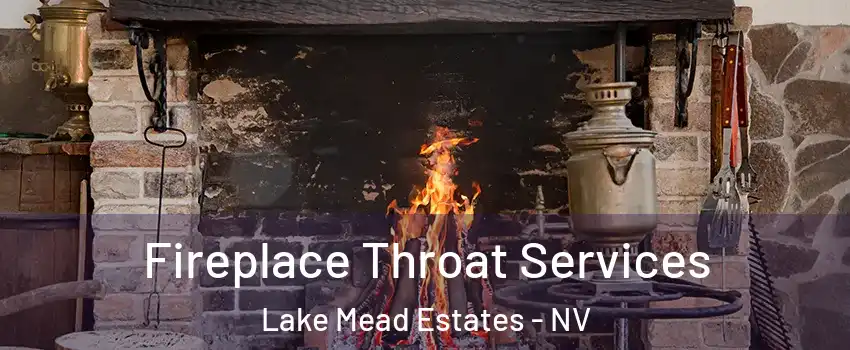 Fireplace Throat Services Lake Mead Estates - NV