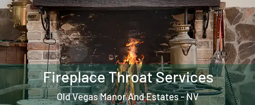Fireplace Throat Services Old Vegas Manor And Estates - NV