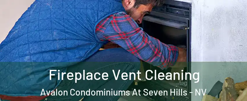 Fireplace Vent Cleaning Avalon Condominiums At Seven Hills - NV