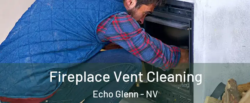 Fireplace Vent Cleaning Echo Glenn - NV