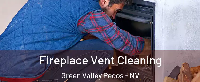 Fireplace Vent Cleaning Green Valley Pecos - NV