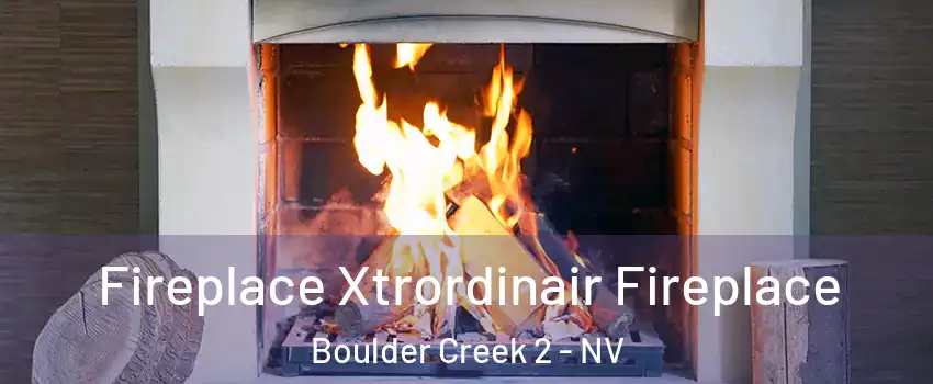 Fireplace Xtrordinair Fireplace Boulder Creek 2 - NV