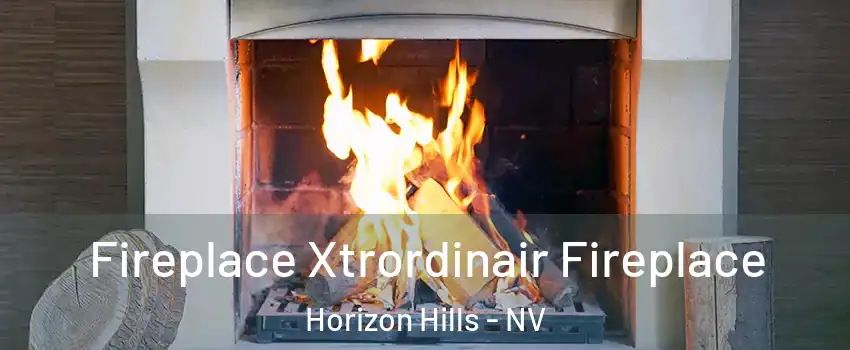 Fireplace Xtrordinair Fireplace Horizon Hills - NV