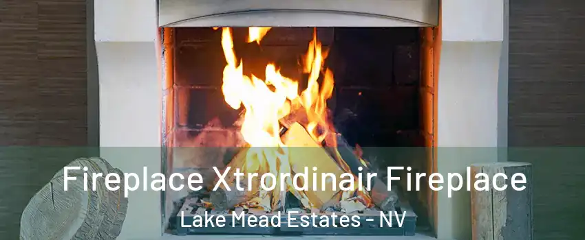 Fireplace Xtrordinair Fireplace Lake Mead Estates - NV