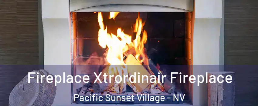 Fireplace Xtrordinair Fireplace Pacific Sunset Village - NV