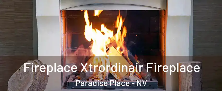 Fireplace Xtrordinair Fireplace Paradise Place - NV