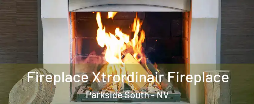 Fireplace Xtrordinair Fireplace Parkside South - NV