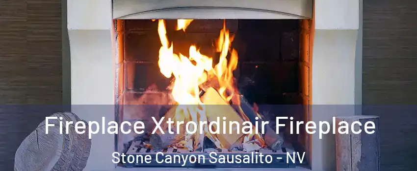 Fireplace Xtrordinair Fireplace Stone Canyon Sausalito - NV
