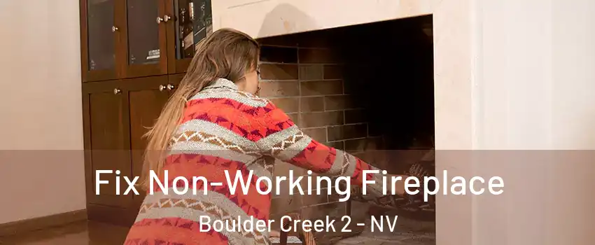Fix Non-Working Fireplace Boulder Creek 2 - NV