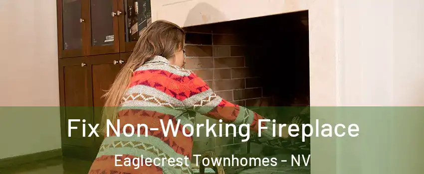 Fix Non-Working Fireplace Eaglecrest Townhomes - NV