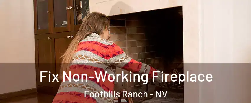 Fix Non-Working Fireplace Foothills Ranch - NV
