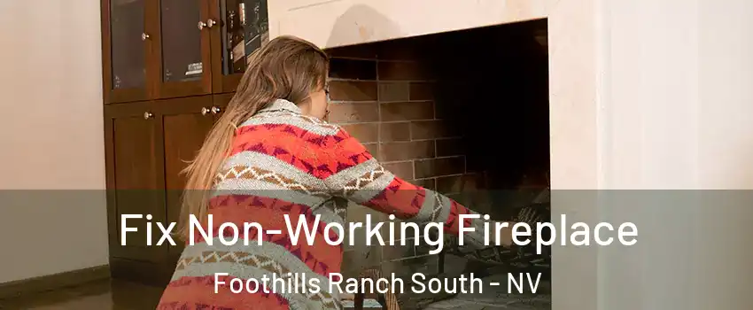 Fix Non-Working Fireplace Foothills Ranch South - NV