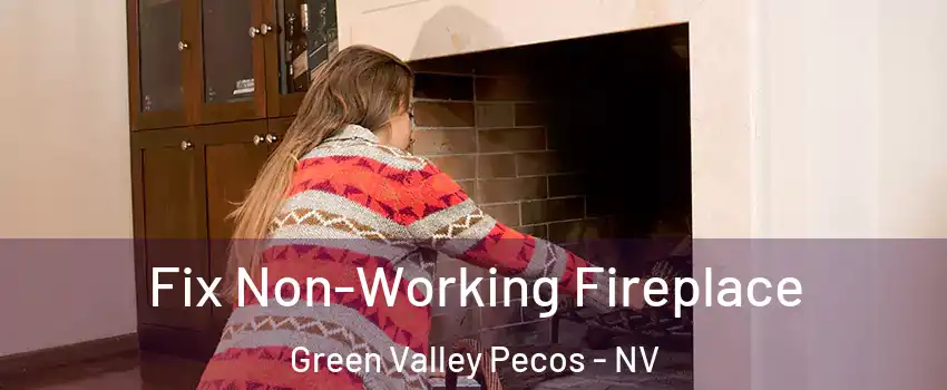 Fix Non-Working Fireplace Green Valley Pecos - NV