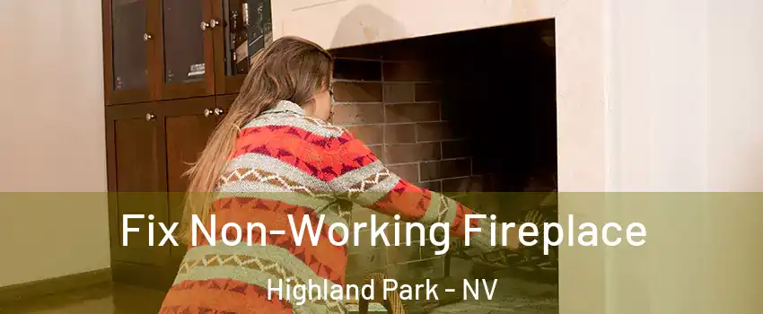 Fix Non-Working Fireplace Highland Park - NV