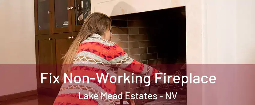 Fix Non-Working Fireplace Lake Mead Estates - NV