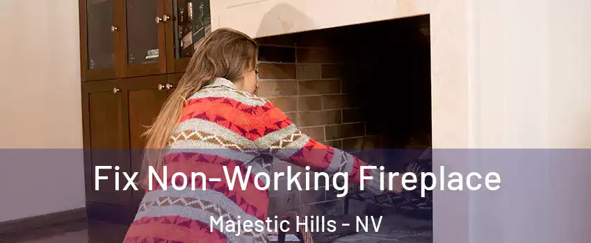 Fix Non-Working Fireplace Majestic Hills - NV