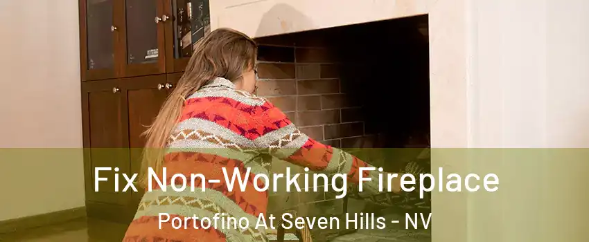 Fix Non-Working Fireplace Portofino At Seven Hills - NV