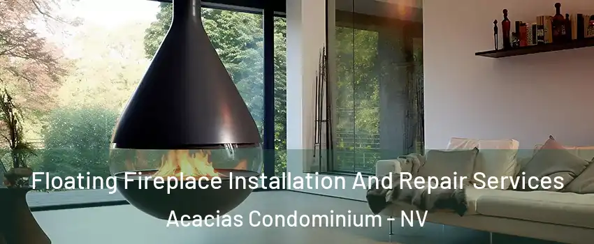 Floating Fireplace Installation And Repair Services Acacias Condominium - NV