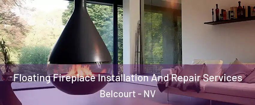 Floating Fireplace Installation And Repair Services Belcourt - NV
