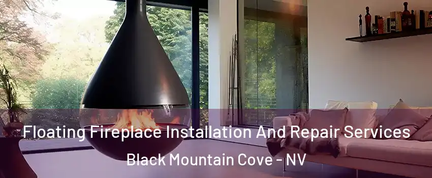 Floating Fireplace Installation And Repair Services Black Mountain Cove - NV