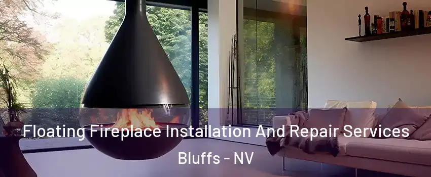 Floating Fireplace Installation And Repair Services Bluffs - NV