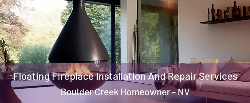 Floating Fireplace Installation And Repair Services Boulder Creek Homeowner - NV