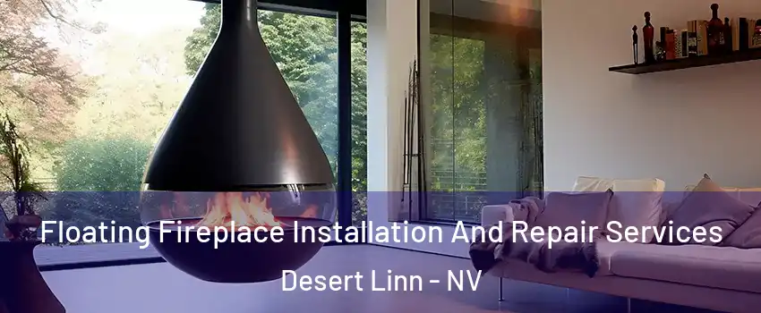 Floating Fireplace Installation And Repair Services Desert Linn - NV
