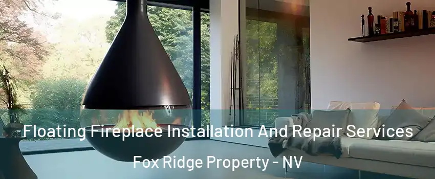 Floating Fireplace Installation And Repair Services Fox Ridge Property - NV