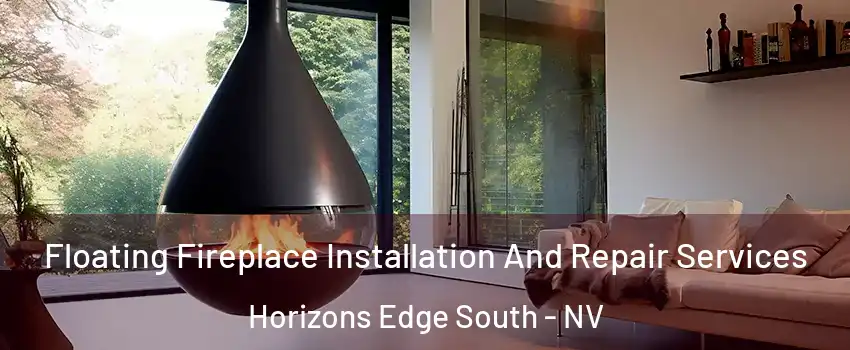 Floating Fireplace Installation And Repair Services Horizons Edge South - NV
