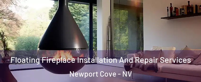 Floating Fireplace Installation And Repair Services Newport Cove - NV