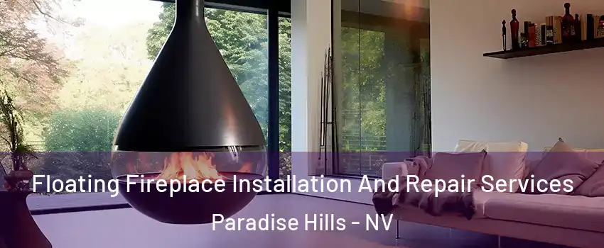 Floating Fireplace Installation And Repair Services Paradise Hills - NV