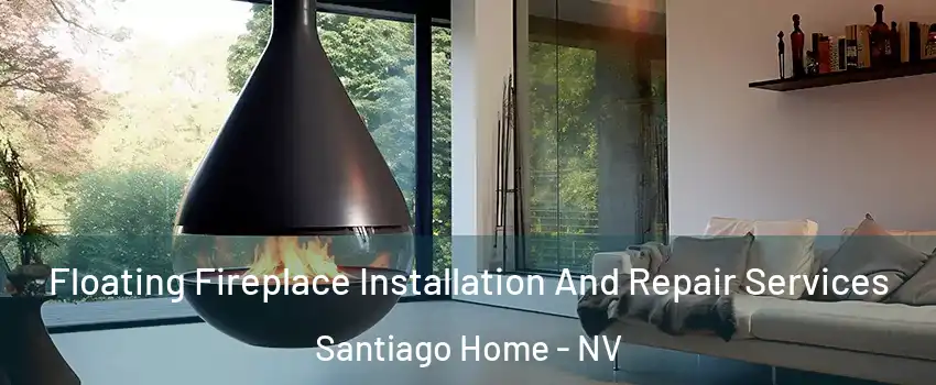 Floating Fireplace Installation And Repair Services Santiago Home - NV