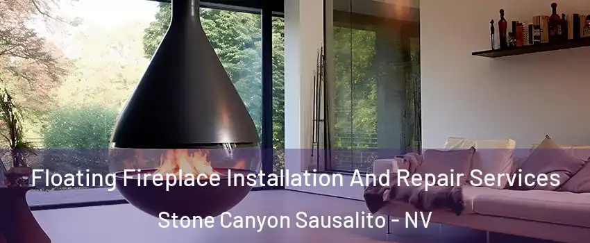 Floating Fireplace Installation And Repair Services Stone Canyon Sausalito - NV