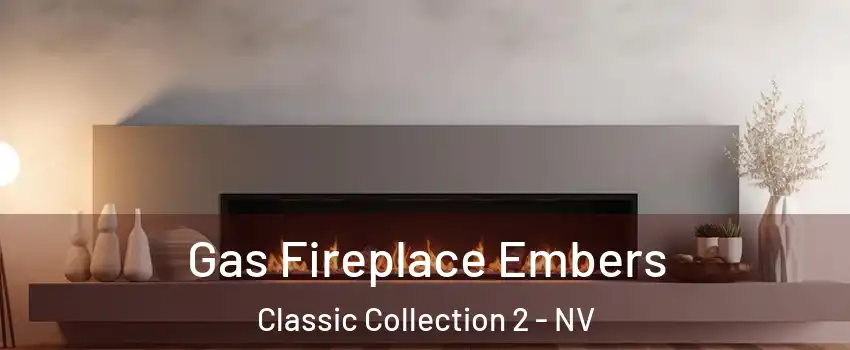 Gas Fireplace Embers Classic Collection 2 - NV