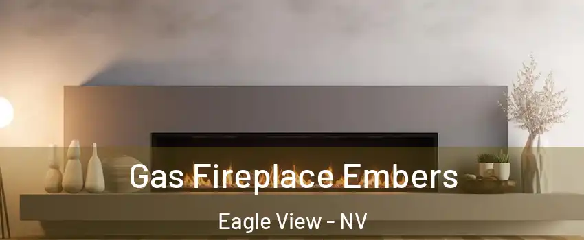 Gas Fireplace Embers Eagle View - NV